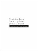 María Zambrano : mirar la palabra, pensar la imagen