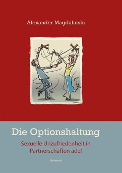 Die Optionshaltung - Sexuelle Unzufriedenheit in Partnerschaften ade! - Magdalinski, Alexander