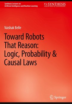 Toward Robots That Reason: Logic, Probability & Causal Laws - Belle, Vaishak