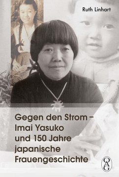 Gegen den Strom - Imai Yasuko und 150 Jahre japanische Frauengeschichte - Linhart, Ruth