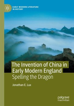 The Invention of China in Early Modern England - Lux, Jonathan E.