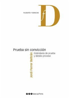 Prueba sin convicción : estándares de prueba y debido proceso - Ferrer Beltrán, Jordi