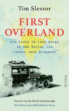 First Overland. Als Erste im Land Rover 18.000 Meilen von London nach Singapur - Slessor, Tim
