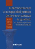 Reconocimiento de la capacidad jurídica dentro de un contexto de igualdad: los desafíos para el sistema jurídico colombiano (eBook, PDF)