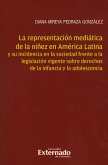 La representación mediática de la niñez en América Latina y su incidencia en la sociedad frente a la legislación vigente sobre derechos de la infancia y la adolescencia (eBook, PDF)