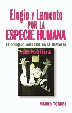 Elogio y lamento por la especie humana (eBook, PDF) - Torres, Mauro T