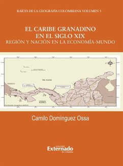 El caribe granadino en el siglo XIX: Región y nación en la economía mundo (eBook, PDF) - Domínguez, Camilo