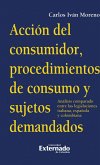Acción del Consumidor, procedimientos de consumo y sujetos demandados. (Análi*s comparado entre la legislación italiana, española y colombiana) (eBook, PDF)