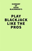 Summary of Kevin Blackwood's Play Blackjack Like the Pros (eBook, ePUB)