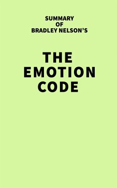 Summary of Bradley Nelson's The Emotion Code (eBook, ePUB) - IRB Media