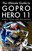 The Ultimate Guide To The GoPro Hero 11 (eBook, ePUB)