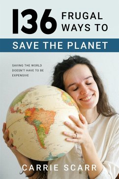 136 Frugal Ways to Save the Planet (eBook, ePUB) - Scarr, Carrie