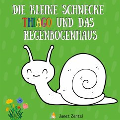 Die kleine Schnecke Thiago und das Regenbogenhaus (eBook, PDF)