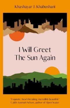 I Will Greet the Sun Again - Khabushani, Khashayar J.