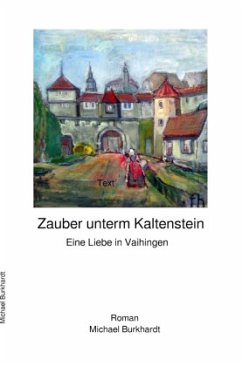 Zauber unterm Kaltenstein - Eine Liebe in Vaihingen - Burkhardt, Michael