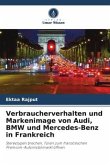 Verbraucherverhalten und Markenimage von Audi, BMW und Mercedes-Benz in Frankreich