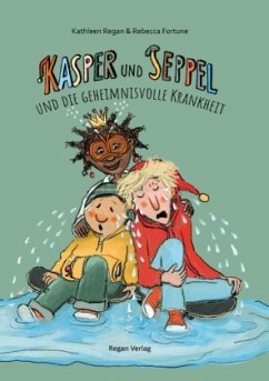 Kasper und Seppel und die geheimnisvolle Krankheit - Regan, Kathleen;Fortune, Rebecca