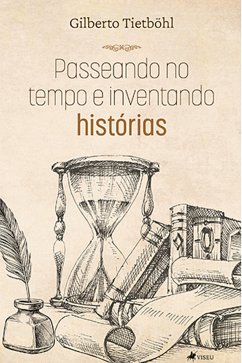 Passeando no tempo e inventando histórias (eBook, ePUB) - Tietböhl, Gilberto