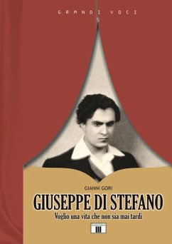 Giuseppe Di Stefano. Voglio una vita che non sia mai tardi - Gori, Gianni