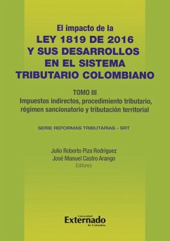 Impacto de la Ley 1819 de 2016 y sus desarrollos en el sistema tributario colombiano. Tomo III: Tributación internacional (eBook, PDF) - Piza Rodríguez, Julio Roberto; Castro Arango, José Manuel
