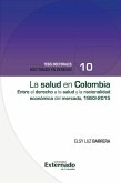 La salud en colombia:entre el derecho a la salud y la racionalidad económica del mercado1993-2015 (eBook, PDF) La salud en colombia:entre el derecho a la salud y la racionalidad económica del mercado1993-2015 (eBook, PDF)