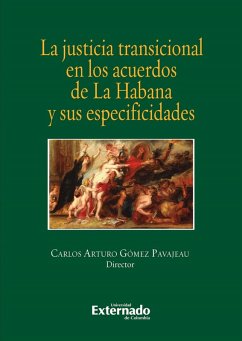 La justicia transicional en los acuerdos de la habana y sus especificidades (eBook, PDF) - Gómez Pavajeau, Carlos Arturo