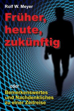 Früher, heute, zukünftig (eBook, ePUB) - Meyer, Rolf W.