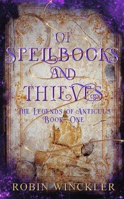 Cover Of Spellbooks and Thieves (The Legends of Anticuus, #1) (eBook, ePUB)