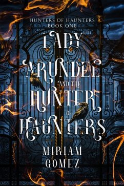 Lady Arundel and the Hunter of Haunters (Hunters of Haunters, #1) (eBook, ePUB) - Gomez, Miriam