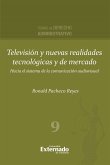 Televisión y nuevas realidades tecnológicas y de mercado. Hacia el sistema de la comunicación audiovisual. Serie de Derecho Administrativo (eBook, PDF)