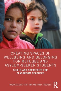 Creating Spaces of Wellbeing and Belonging for Refugee and Asylum-Seeker Students (eBook, ePUB) - Sellars, Maura; Imig, Scott; Fischetti, John C.