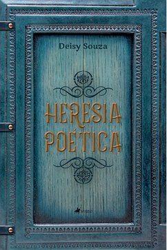 Heresia Poe´tica (eBook, ePUB) - Souza, Deisy