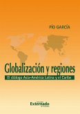 Globalización y regiones. El diálogo Asia - América Latina y El Caribe (eBook, PDF)