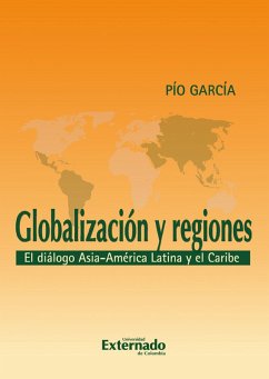 Globalización y regiones. El diálogo Asia - América Latina y El Caribe (eBook, PDF) - García, Pío