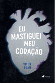 Eu mastiguei meu Corac¸a~o (eBook, ePUB)