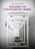 Televisão na Convergência Digital: A Disputa das Telas pela Interatividade e Atenção do Público (eBook, ePUB)