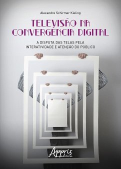 Cover Televisão na Convergência Digital: A Disputa das Telas pela Interatividade e Atenção do Público (eBook, ePUB)