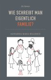 Wie schreibt man eigentlich Familie? (eBook, ePUB)