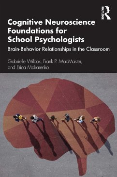 Cognitive Neuroscience Foundations for School Psychologists (eBook, PDF) - Wilcox, Gabrielle; MacMaster, Frank P.; Makarenko, Erica
