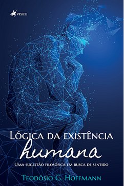 Lógica da existência humana (eBook, ePUB) - Hoffmann, Teodósio G.