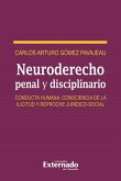 Neuro derecho penal y disciplinario. Conducta humana, consciencia de la ilicitud y reproche jurídico-social (eBook, PDF)