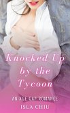 Knocked Up by the Tycoon: An Age Gap Romance (eBook, ePUB) Knocked Up by the Tycoon: An Age Gap Romance (eBook, ePUB)