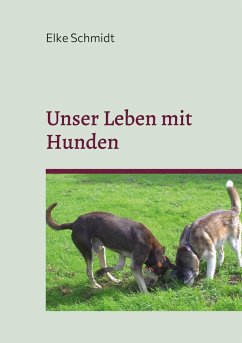 Unser Leben mit Hunden - Schmidt, Elke
