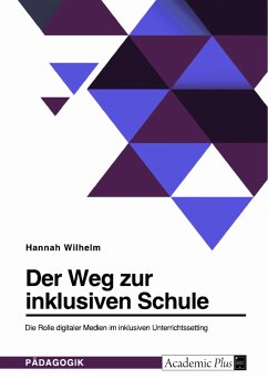 Der Weg zur inklusiven Schule. Die Rolle digitaler Medien im inklusiven Unterrichtssetting (eBook, ePUB)