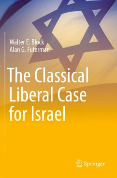 The Classical Liberal Case for Israel - Block, Walter E.;Futerman, Alan G.