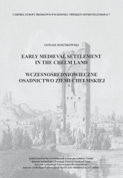Early Medieval Settlement in the Chelm Land - Dzienkowski, Tomasz