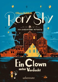 Rory Shy, der schüchterne Detektiv - Ein Clown unter Verdacht (Rory Shy, der schüchterne Detektiv, Bd. 5) - Schlick, Oliver