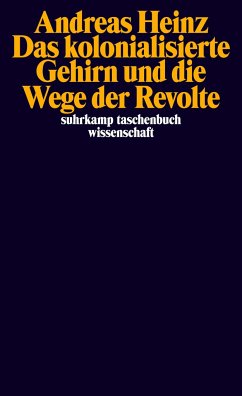 Das kolonialisierte Gehirn und die Wege der Revolte - Heinz, Andreas