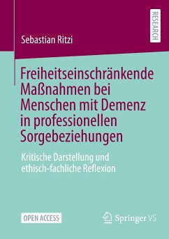 Freiheitseinschränkende Maßnahmen bei Menschen mit Demenz in professionellen Sorgebeziehungen - Ritzi, Sebastian