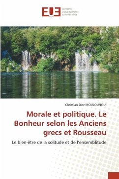 Morale et politique. Le Bonheur selon les Anciens grecs et Rousseau - MOULOUNGUI, Christian Dior